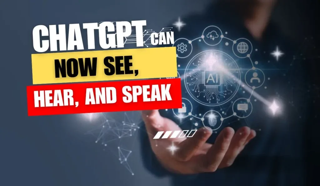 ChatGPT Can Now See, Hear, And Speak To Users